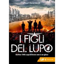 I Figli Del Lupo. Berlino 1945: Sopravvivere Non è Un Gioco