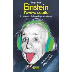 Einstein L'aveva Capito. La Scoperta Delle Onde Gravitazionali Einstein L'aveva Capito. La Scoperta Delle Onde Gravitazionali