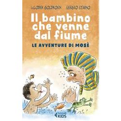 Il Bambino Che Venne Dal Fiume. Le Avventure Di Mosè Il Bambino Che Venne Dal Fiume. Le Avventure Di Mosè