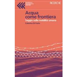 Acqua Come Frontiera. Saggio Sulla Mobilità Umana Acqua Come Frontiera. Saggio Sulla Mobilità Umana