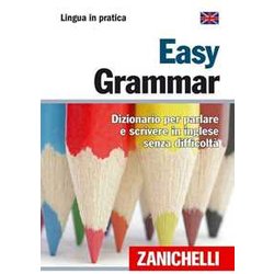 Easy Grammar. Dizionario Per Parlare E Scrivere In Inglese Senza Difficoltà Easy Grammar. Dizionario Per Parlare E Scrivere In Inglese Senza DifficoltÃ