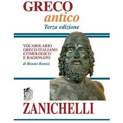 Greco antico. Vocabolario greco-italiano etimologico e ragionato Greco antico. Vocabolario greco-italiano etimologico e ragionato