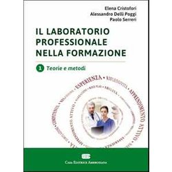 Il Laboratorio Professionale Nella Formazione. Teorie E Metodi (Vol. 1) Il Laboratorio Professionale Nella Formazione. Teorie E Metodi (Vol. 1)