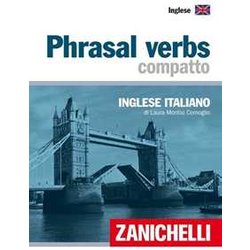 Phrasal Verbs Compatto. Inglese-Italiano Phrasal Verbs Compatto. Inglese-Italiano