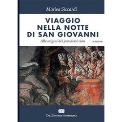 Viaggio Nella Notte Di S. Giovanni. Alle Origini Del Prendersi Cura Viaggio Nella Notte Di S. Giovanni. Alle Origini Del Prendersi Cura