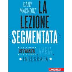 La Lezione Segmentata. Ritmata, Varia, Integrata La Lezione Segmentata. Ritmata, Varia, Integrata