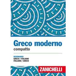 Greco Moderno Compatto. Dizionario Greco-Italiano, Italiano-Greco Greco Moderno Compatto. Dizionario Greco-Italiano, Italiano-Greco