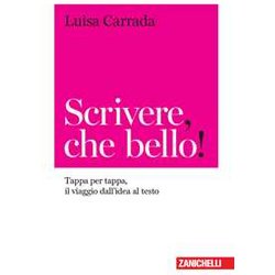 Scrivere, Che Bello! Tappa Per Tappa, Il Viaggio Dall'idea Al Testo Scrivere, Che Bello! Tappa Per Tappa, Il Viaggio Dall'idea Al Testo