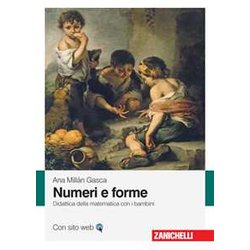 Numeri E Forme. Didattica Della Matematica Con I Bambini Numeri E Forme. Didattica Della Matematica Con I Bambini