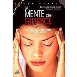 La Mente Che Guarisce. Una Nuova Frontiera Della Salute