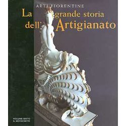 La Grande Storia Dell'artigianato. Arti Fiorentine. Ediz. Illustrata. Il Novecento (Vol. 6) La Grande Storia Dell'artigianato. Arti Fiorentine. Ediz. Illustrata. Il Novecento (Vol. 6)