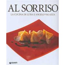 Al Sorriso. La Cucina Di Luisa E Angelo Valazza. Ediz. Illustrata Al Sorriso. La Cucina Di Luisa E Angelo Valazza. Ediz. Illustrata