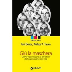 Giù La Maschera. Come Riconoscere Le Emozioni Dall'espressione Del Viso Giù La Maschera. Come Riconoscere Le Emozioni Dall'espressione Del Viso
