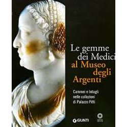 Le Gemme Dei Medici Al Museo Degli Argenti. Cammei E Intagli Nelle Collezioni Di Palazzo Pitti. Ediz. Illustrata Le Gemme Dei Medici Al Museo Degli Argenti. Cammei E Intagli Nelle Collezioni Di Palazzo Pitti. Ediz. Illustrata