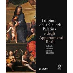I Dipinti Della Galleria Palatina E Degli Appartamenti Reali. Le Scuole Dell'italia Centrale 1450-1530. Ediz. Illustrata
