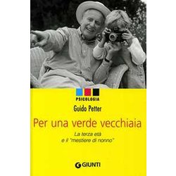 Per Una Verde Vecchiaia. La Terza Età E Il «Mestiere Di Nonno» Per Una Verde Vecchiaia. La Terza Età E Il «Mestiere Di Nonno»