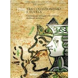 1909 Tra Collezionismo E Tutela. Connoisseur, Antiquari E La Ceramica Medievale Orvietana 1909 Tra Collezionismo E Tutela. Connoisseur, Antiquari E La Ceramica Medievale Orvietana