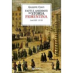 Fatti E Aneddoti Di Storia Fiorentina. Secoli XIII-XVIII (Rist. Anast. Firenze, 1902) Fatti E Aneddoti Di Storia Fiorentina. Secoli XIII-XVIII (Rist. Anast. Firenze, 1902)