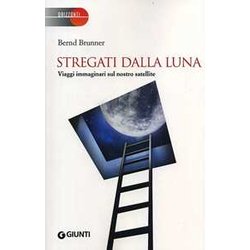 Stregati dalla luna. Viaggi immaginari sul nostro satellite