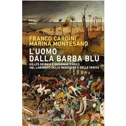 L'uomo Dalla Barba Blu. Gilles De Rais E Giovanna D'arco Nel Labirinto Delle Menzogne E Delle Verità L'uomo Dalla Barba Blu. Gilles De Rais E Giovanna D'arco Nel Labirinto Delle Menzogne E Delle VeritÃ