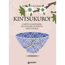 Kintsukuroi. L'arte giapponese di curare le ferite dell'anima