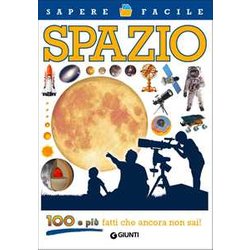 Spazio. 100 E Più Fatti Che Ancora Non Sai! Spazio. 100 E Più Fatti Che Ancora Non Sai!
