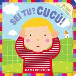 Sei Tu? Cucù!. Primi Libri Sensoriali. Ediz. A Colori Sei Tu? Cucù!. Primi Libri Sensoriali. Ediz. A Colori