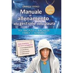 Manuale Di Allenamento Alla Gestione Della Paura. Per Ragazzi E Ragazze Timidi E Sensibili. I Segreti Di Capitan Gedu Manuale Di Allenamento Alla Gestione Della Paura. Per Ragazzi E Ragazze Timidi E Sensibili. I Segreti Di Capitan Gedu