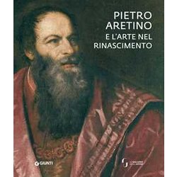 Pietro Aretino E L'arte Nel Rinascimento. Catalogo Della Mostra (Firenze, 26 Novembre 2019-1 Marzo 2020). Ediz. A Colori Pietro Aretino E L'arte Nel Rinascimento. Catalogo Della Mostra (Firenze, 26 Novembre 2019-1 Marzo 2020). Ediz. A Colori