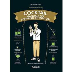 Cocktail. Manuale Per Aspiranti Intenditori