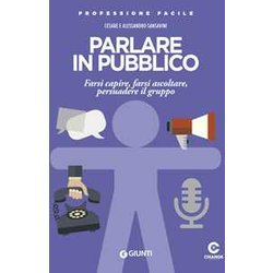 Parlare In Pubblico: Farsi Capire, Farsi Ascoltare, Persuadere Il Gruppo Parlare In Pubblico: Farsi Capire, Farsi Ascoltare, Persuadere Il Gruppo