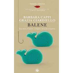 Balene: Una Storia D’Amore, Vertigini, Miracoli. E Balene. Balene: Una Storia D’Amore, Vertigini, Miracoli. E Balene.