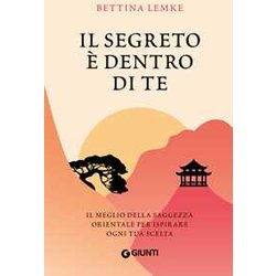 Il Segreto è Dentro Di Te: Il Meglio Della Saggezza Orientale Per Ispirare Ogni Tua Scelta