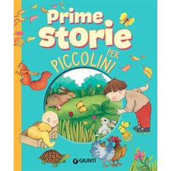 Prime Storie Per Piccolini. Storie Per Piccoli. Ediz. A Colori Prime Storie Per Piccolini. Storie Per Piccoli. Ediz. A Colori