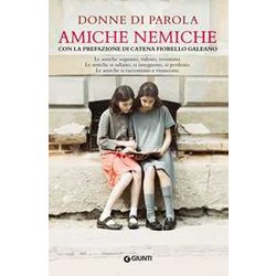 Amiche Nemiche: Le Amiche Sognano, Ridono, Resistono. Le Amiche Si Odiano, Si Inseguono, Si Perdono. Le Amiche Si Raccontano E Rinascono. Amiche Nemiche: Le Amiche Sognano, Ridono, Resistono. Le Amiche Si Odiano, Si Inseguono, Si Perdono. Le Amiche Si Raccontano E Rinascono.
