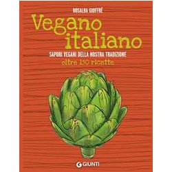 Vegano Italiano. Sapori Vegani Della Nostra Tradizione. Oltre 150 Ricette Vegano Italiano. Sapori Vegani Della Nostra Tradizione. Oltre 150 Ricette
