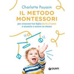 Il Metodo Montessori Per Crescere Tuo Figlio Da 0 A 3 Anni E Aiutarlo A Essere Se Stesso. Nuova Ediz.