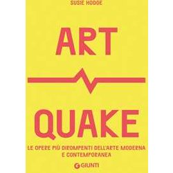 Art Quake. Le Opere Più Dirompenti Dell'arte Moderna E Contemporanea Art Quake. Le Opere Più Dirompenti Dell'arte Moderna E Contemporanea