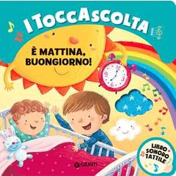 È Mattina Buongiorno! I Toccascolta. Ediz. A Colori È Mattina Buongiorno! I Toccascolta. Ediz. A Colori