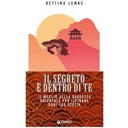 Il Segreto è Dentro Di Te. Il Meglio Della Saggezza Orientale Per Ispirare Ogni Tua Scelta Il Segreto è Dentro Di Te. Il Meglio Della Saggezza Orientale Per Ispirare Ogni Tua Scelta