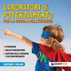 Laboratori Di Potenziamento Per La Scuola Dell'infanzia. Attenzione. Abilità Psicomotorie. Gestione Delle Emozioni E Dei Comportamenti Laboratori Di Potenziamento Per La Scuola Dell'infanzia. Attenzione. Abilità Psicomotorie. Gestione Delle Emozioni E Dei Comportamenti