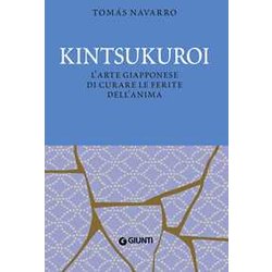 Kintsukuroi. L'arte Giapponese Di Curare Le Ferite Dell'anima. Nuova Ediz.