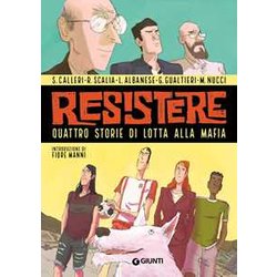 Resistere. Quattro Storie Di Lotta Alla Mafia Resistere. Quattro Storie Di Lotta Alla Mafia