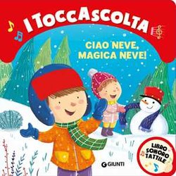 Ciao Neve, Magica Neve! I Toccascolta. Ediz. A Colori