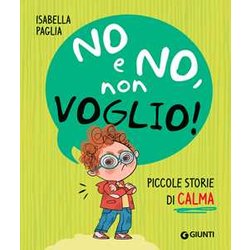 No E No, Non Voglio! Piccole Storie Di Calma. Ediz. A Colori