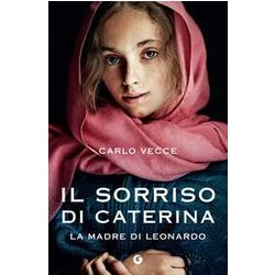 Il Sorriso Di Caterina. La Madre Di Leonardo