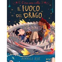 C'era Una Volta Il Fuoco Del Drago. Ediz. A Colori C'era Una Volta Il Fuoco Del Drago. Ediz. A Colori