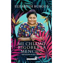 Mi Chiamo Rigoberta Menchù Mi Chiamo Rigoberta Menchù