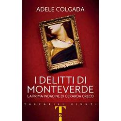 I Delitti Di Monteverde. La Prima Indagine Di Gerarda Greco I Delitti Di Monteverde. La Prima Indagine Di Gerarda Greco