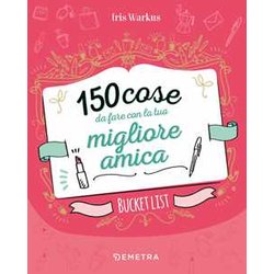 150 Cose Da Fare Con La Tua Migliore Amica 150 Cose Da Fare Con La Tua Migliore Amica